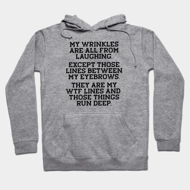 Funny Birthday Gift - Wrinkles, WTF Lines Run Deep Hoodie by Elsie Bee Designs